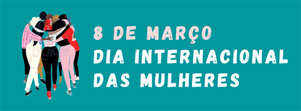 8 de março | Dia Internacional das Mulheres