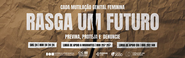 Sobre um papel com um rasgado na vertical o texo Cada Mutilação Genital Feminina Rasga Um Futuro - Logotipos Républica Portuguesa Igualdade e Migrações | CIG | Financiamento Pessoas 2030