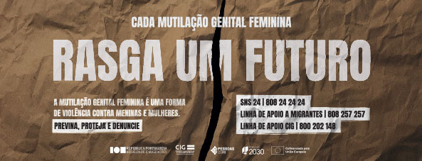 Sobre um papel com um rasgado na vertical o texo Cada Mutilação Genital Feminina Rasga Um Futuro - Logotipos Républica Portuguesa Igualdade e Migrações | CIG | Financiamento Pessoas 2030