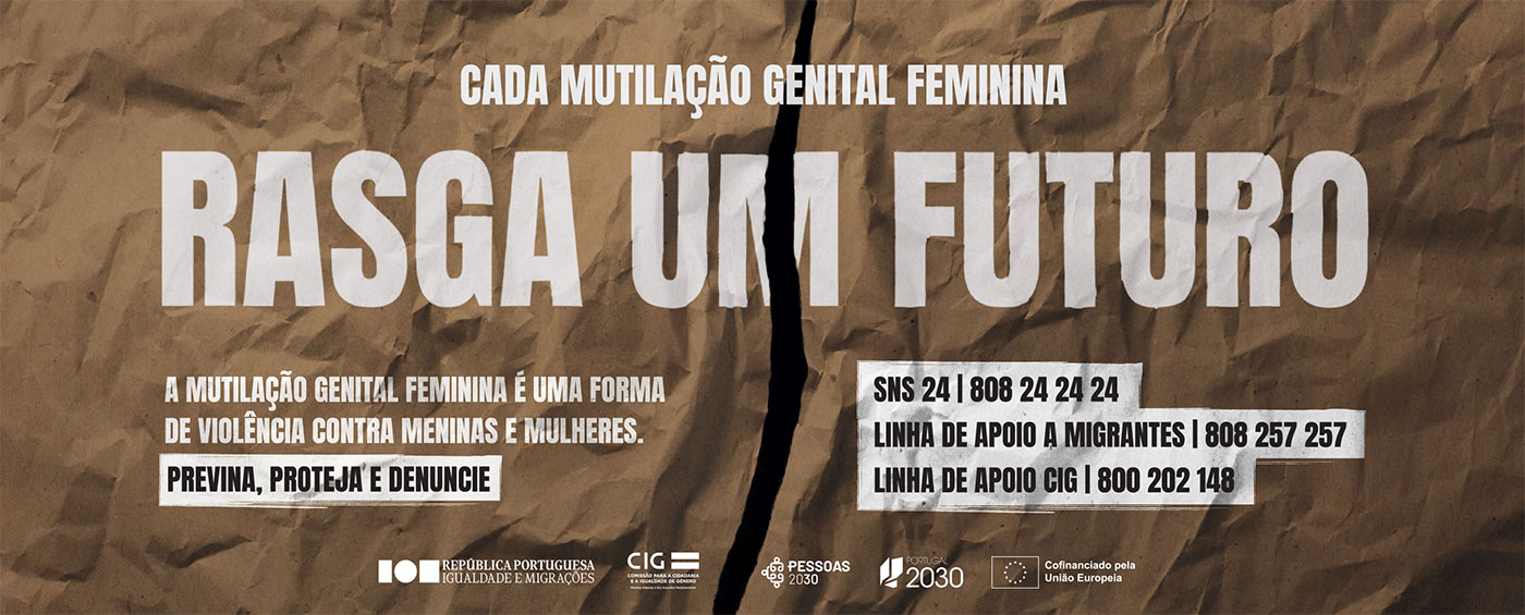 Sobre um papel com um rasgado na vertical o texo Cada Mutilação Genital Feminina Rasga Um Futuro - Logotipos Républica Portuguesa Igualdade e Migrações | CIG | Financiamento Pessoas 2030 