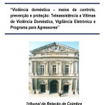 Violência doméstica – meios de controlo, prevenção e proteção: Teleassistência a Vítimas de Violência Doméstica, Vigilância Eletrónica e Programa para Agressores