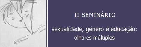 II Seminário Sexualidade, Género e Educação: Olhares Múltiplos