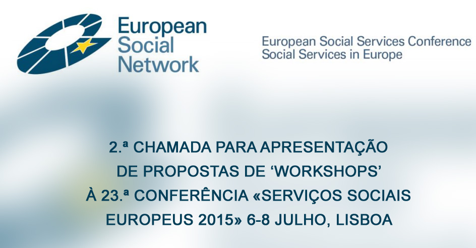 2.ª chamada para apresentação de propostas de ‘Workshops’ à 23.ª Conferência «Serviços Sociais Europeus 2015»