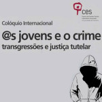 Colóquio internacional «@s jovens e o crime? Transgressões e justiça tutelar»