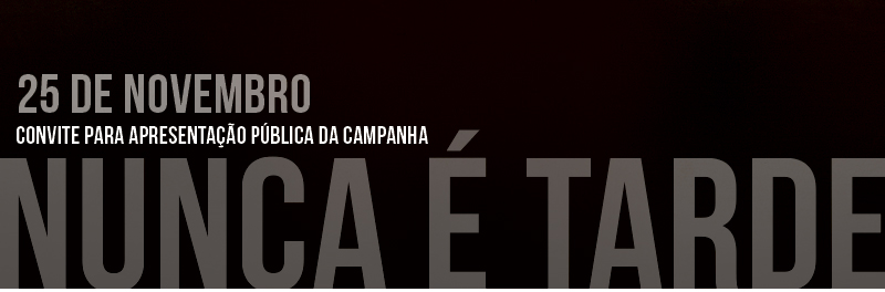 Lançamento da Campanha «Nunca é tarde»