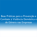 Boas Práticas para a Prevenção e Combate à Violência Doméstica e de Género nas Empresas