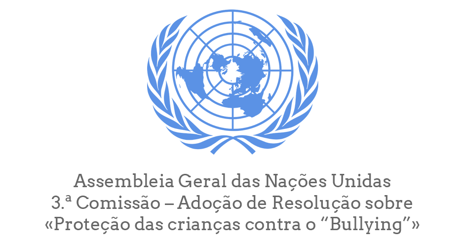 Assembleia Geral das Nações Unidas - 3.ª Comissão – Adoção de Resolução sobre «Proteção das crianças contra o “Bullying”»