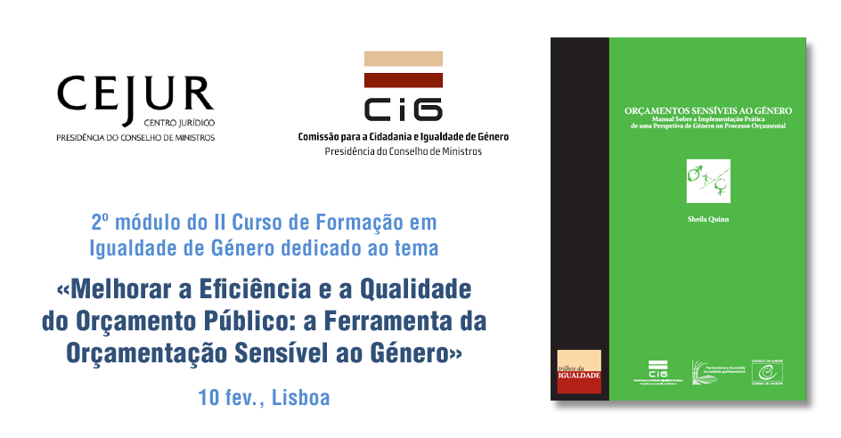 2º módulo do II Curso de Formação em Igualdade de Género dedicado ao tema «Melhorar a Eficiência e a Qualidade do Orçamento Público: a Ferramenta da Orçamentação Sensível ao Género» (10 fev., Lisboa)