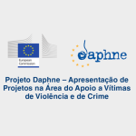 Projeto Daphne – Apresentação de Projetos na Área do Apoio a Vítimas de Violência e de Crime