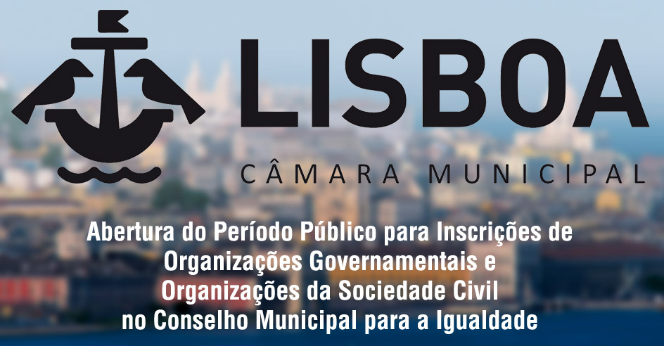 Abertura do Período Público para Inscrições de Organizações Governamentais e Organizações da Sociedade Civil no Conselho Municipal para a Igualdade (Lisboa)