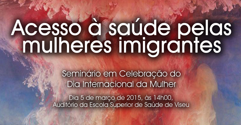 Seminário «Acesso à Saúde pelas Mulheres Imigrantes» (5 mar., Viseu)
