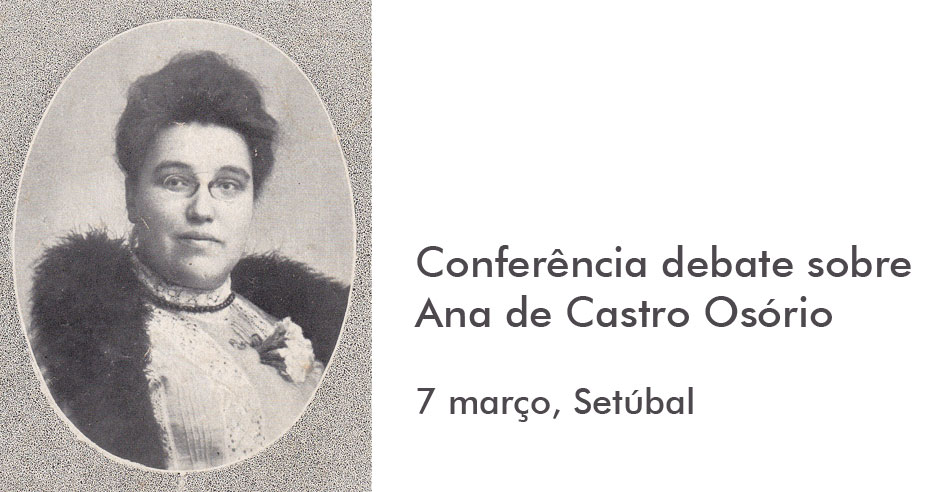 Conferência debate sobre Ana de Castro Osório (7 mar., Setúbal)