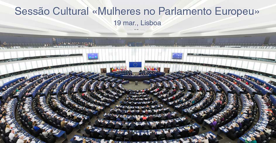 Sessão Cultural «Mulheres no Parlamento Europeu» (19 mar., Lisboa)
