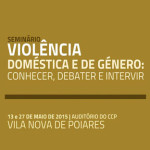 Seminário «Violência Doméstica e de Género: Conhecer, Debater e Intervir» (13 e 27 maio, Vila Nova de Poiares)