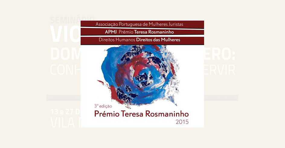 3ª Edição do «Prémio Teresa Rosmaninho - Direitos Humanos, Direitos das Mulheres» (candidaturas até 30 set. 2015)