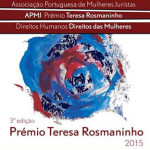 3ª Edição do «Prémio Teresa Rosmaninho - Direitos Humanos, Direitos das Mulheres» (candidaturas até 30 set. 2015)