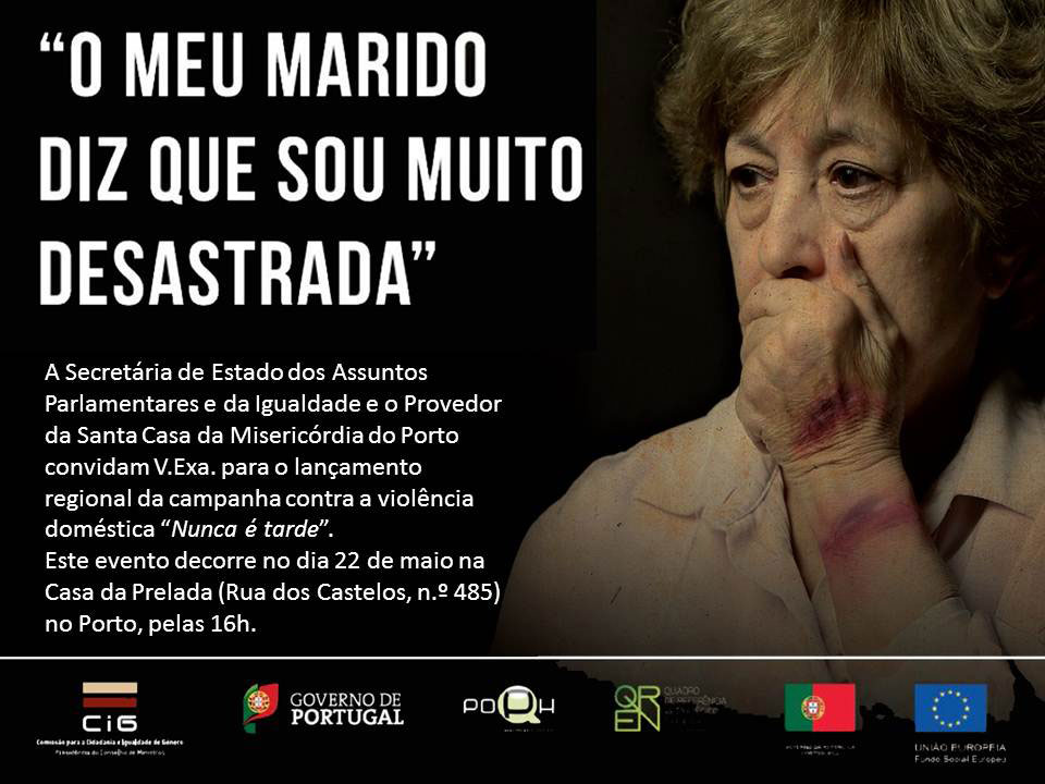 Lançamento Regional da Campanha Contra a Violência Doméstica «Nunca é tarde» (22 maio, Porto)