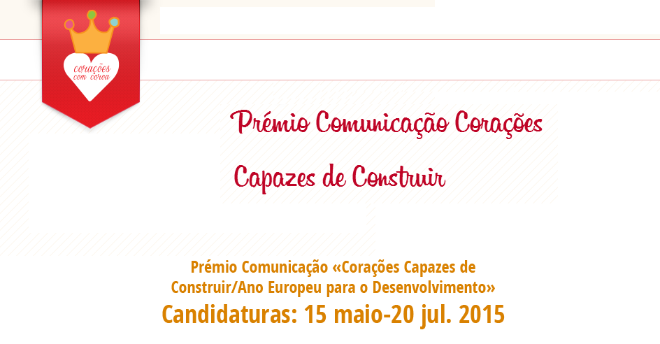 Prémio Comunicação «Corações Capazes de Construir/ Ano Europeu para o Desenvolvimento» (candidaturas: 15 maio-20 jul. 2015)