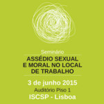 Seminário Internacional «Assédio Sexual e Moral no Local de Trabalho»