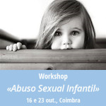 Workshop «Abuso Sexual Infantil» (16 e 23 out., Coimbra)