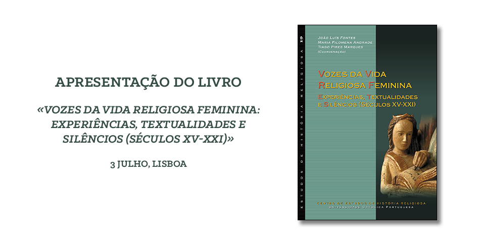 Apresentação do Livro «Vozes da Vida Religiosa Feminina: Experiências, Textualidades e Silêncios (Séculos XV-XXI)» 3 julho, Lisboa