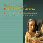 Apresentação do Livro «Vozes da Vida Religiosa Feminina: Experiências, Textualidades e Silêncios (Séculos XV-XXI)» 3 julho, Lisboa