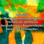 Relatório «Mutilação Genital Feminina: Prevalências, Dinâmicas Socioculturais e Recomendações para a sua Eliminação»