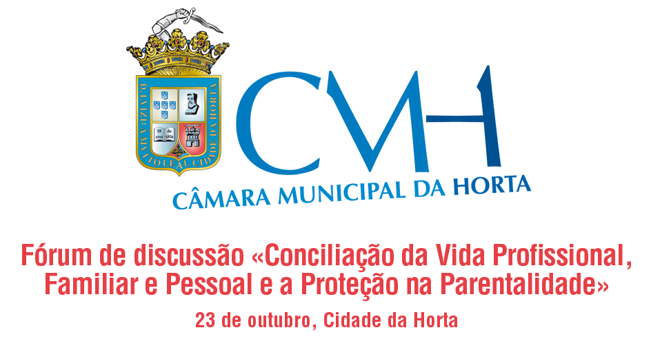 Fórum de discussão «Conciliação da Vida Profissional, Familiar e Pessoal e a Proteção na Parentalidade» (23 out., Cidade da Horta)