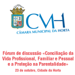 Fórum de discussão «Conciliação da Vida Profissional, Familiar e Pessoal e a Proteção na Parentalidade» (23 out., Cidade da Horta)