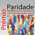 Abertura de Candidaturas ao Prémio «Paridade: Mulheres e Homens na Comunicação Social» - 7ª Edição