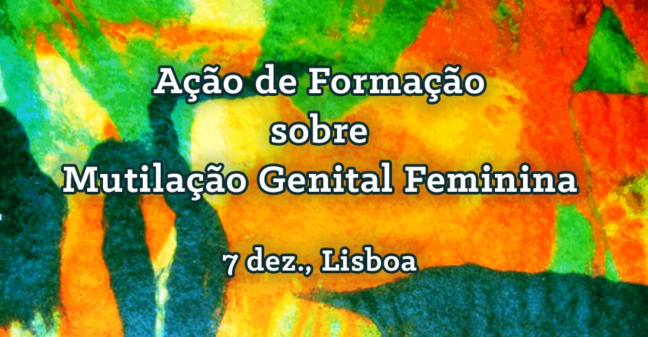 Ação de Formação sobre Mutilação Genital Feminina (7 dez., Lisboa)