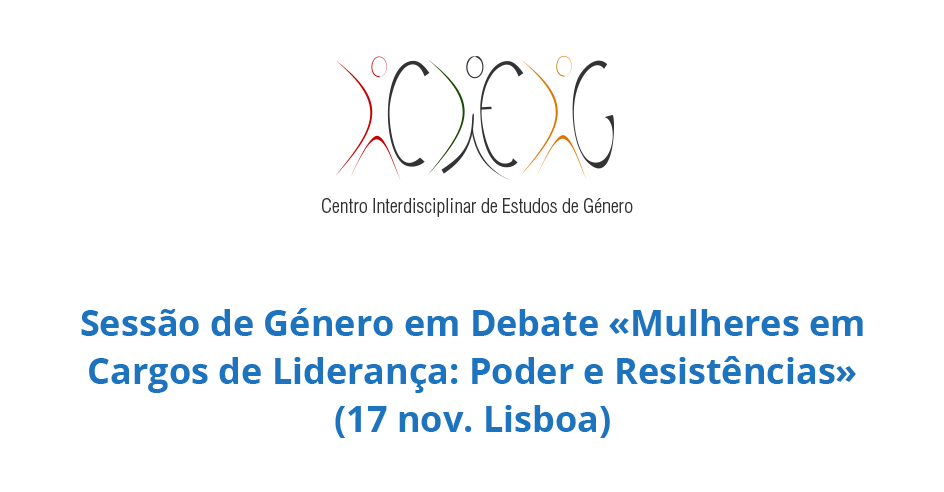 Sessão de Género em Debate «Mulheres em Cargos de Liderança: Poder e Resistências» (17 nov. Lisboa)