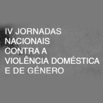 IV Jornadas Nacionais Contra a Violência Doméstica e de Género (15 nov.-16 dez.)
