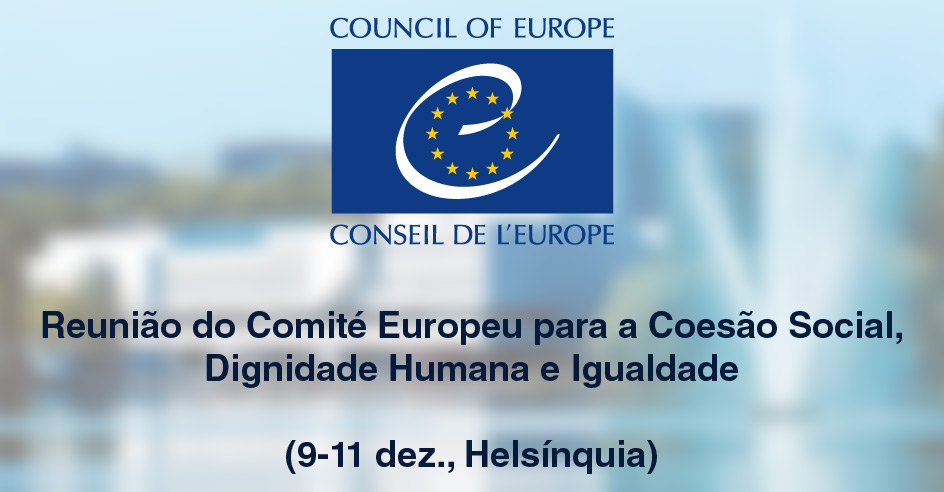 Reunião do Comité Europeu para a Coesão Social, Dignidade Humana e Igualdade (9-11 dez., Helsínquia)