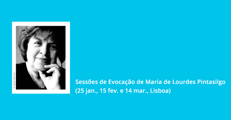 Sessões de Evocação de Maria de Lourdes Pintasilgo (25 jan., 15 fev. e 14 mar., Lisboa)