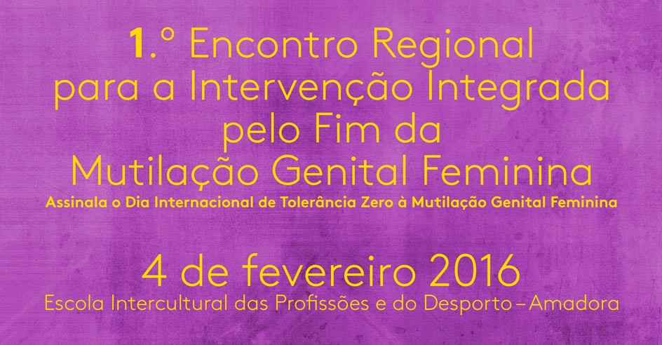 I Encontro Regional para a Intervenção Integrada pelo Fim da Mutilação Genital Feminina (4 fev., Amadora)