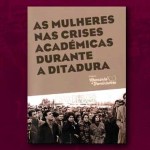 Lançamento do Livro «As Mulheres nas Crises Académicas Durante a Ditadura» (25 fev., Lisboa)