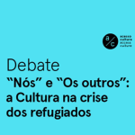 Debate «Nós e os Outros: a Cultura na Crise dos Refugiados» (16 fev., Évora, Lisboa, Porto e Tavira)