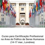 Curso para Certificação Profissional na Área do Tráfico de Seres Humanos (14-17 mar., Londres)