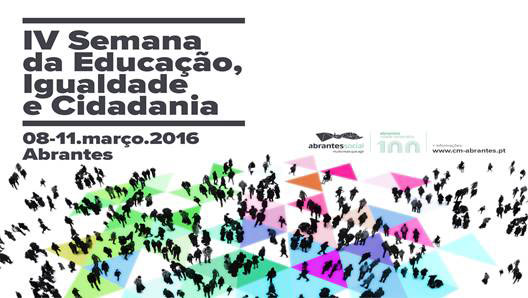 IV Semana da Educação, Igualdade e Cidadania (8-11 mar., Abrantes)