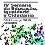 IV Semana da Educação, Igualdade e Cidadania (8-11 mar., Abrantes)
