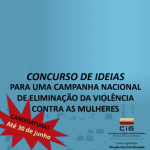 Prorrogado o Prazo do «Concurso de Ideias para uma Campanha Nacional de Eliminação da Violência Contra as Mulheres» (até 30 de junho)