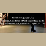 Fórum Pesquisas CIES: «Género, Cidadania e Políticas de Igualdade»