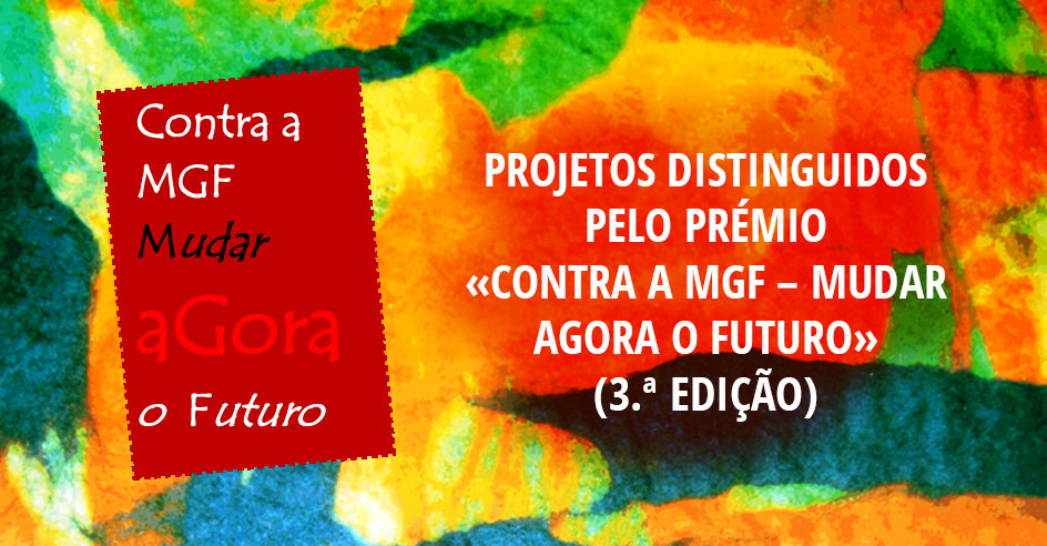 Projetos distinguidos pelo Prémio «Contra a MGF – Mudar aGora o Futuro» (3.ª edição)