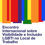 Encontro Internacional sobre Visibilidade e Inclusão LGBTI no Local de Trabalho