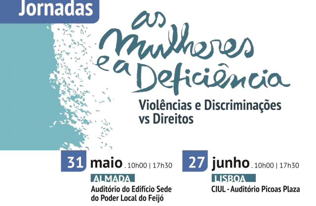 Jornadas “As mulheres e a deficiência - violências e discriminações vs direitos” (31 maio e 27  Jun., Almada/Lisboa)
