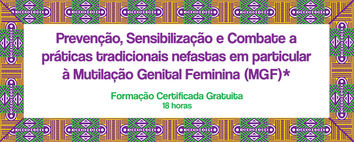 Prevenção, Sensibilização e Combate a práticas tradicionais nefastas em particular à Mutilação Genital Feminina (MGF)
