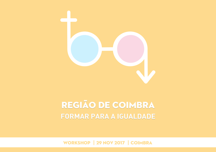 Workshop “Região de Coimbra - formar para a igualdade” (29 nov., Coimbra)