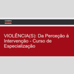 1ª Edição da Especialização «Violência(s): Da Perceção à Intervenção» em Coimbra