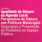 Seminário «Igualdade de Género na Agenda Local» na UBI – inscrições abertas